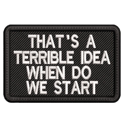 That’s a Terrible Idea When Do We Start Machine Embroidery Design, Funny Sarcastic Quote Embroidery File, PES DST