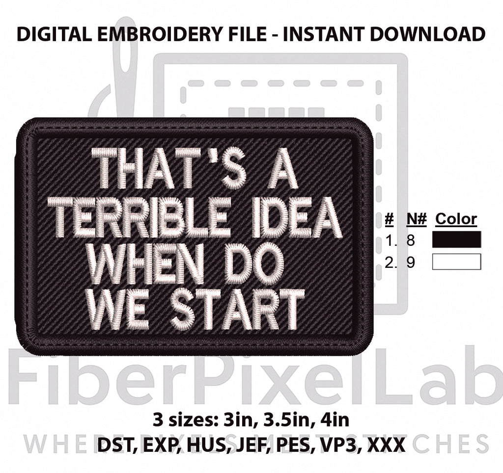 That’s a Terrible Idea When Do We Start Machine Embroidery Design, Funny Sarcastic Quote Embroidery File, PES DST